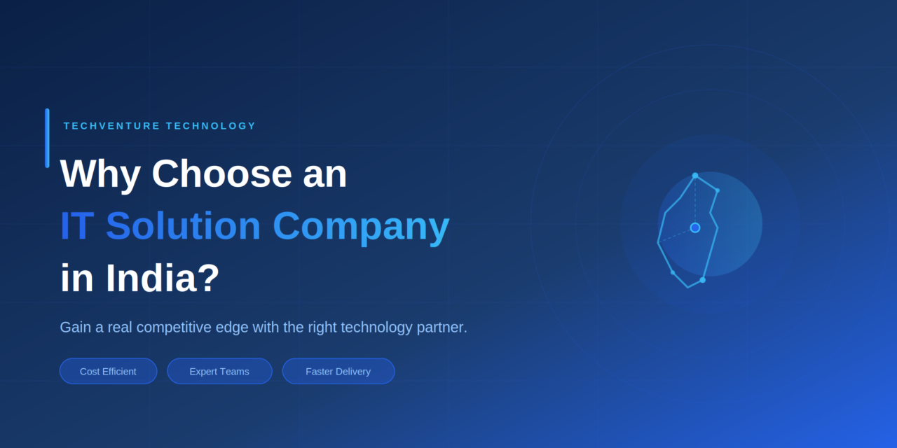 Why Choosing an IT Solution Company in India Gives Your Business a Competitive Edge